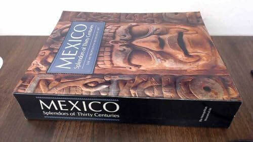 Mexico: Splendors of Thirty Centuries