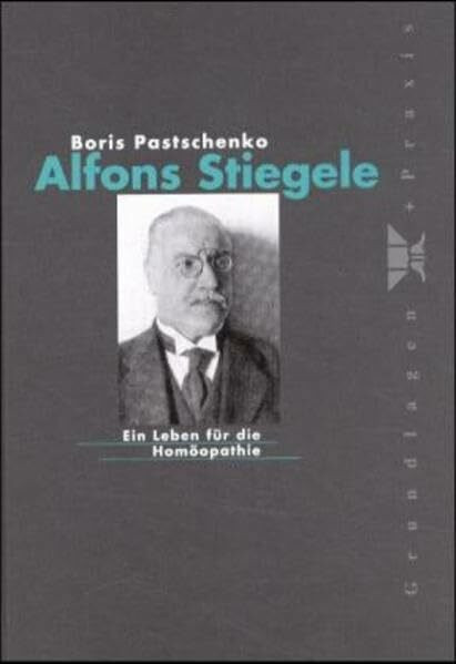 Alfons Stiegele. Ein Leben für die Homöopathie.