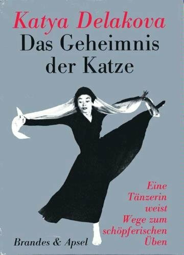 Das Geheimnis der Katze. Eine Tänzerin und Lehrerin weist Wege zum schöpferischen Üben