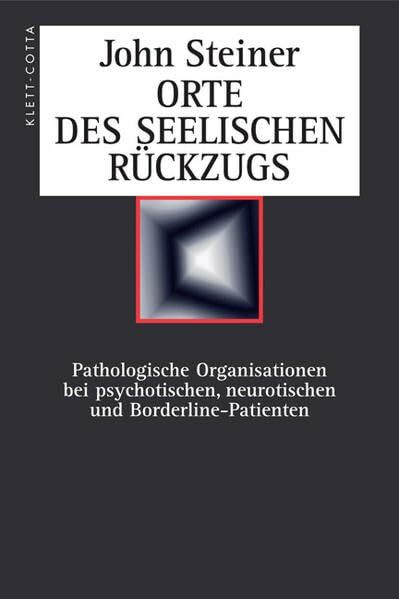 Orte des seelischen Rückzugs: Pathologische Organisationen bei psychotischen, neurotischen und Borderline-Patienten