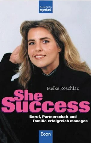 SheSuccess. Beruf, Partnerschaft und Familie erfolgreich meistern