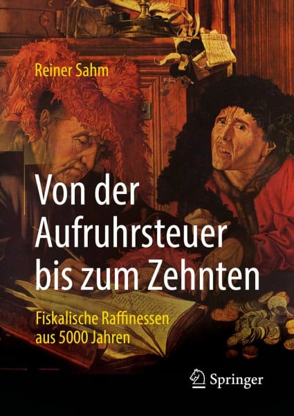 Von der Aufruhrsteuer bis zum Zehnten: Fiskalische Raffinessen aus 5000 Jahren