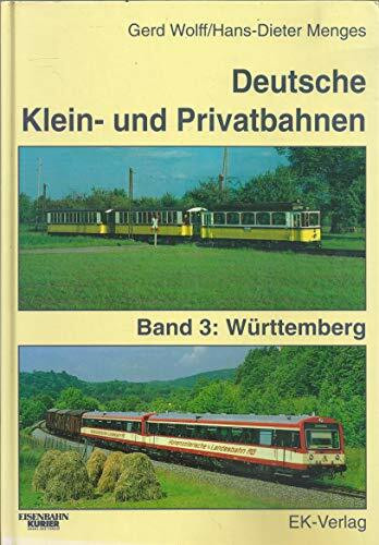 Deutsche Klein- und Privatbahnen: Deutsche Kleinbahnen und Privatbahnen, Bd.3, Württemberg