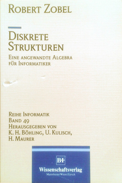 Diskrete Strukturen: Eine angewandte Algebra für Informatiker