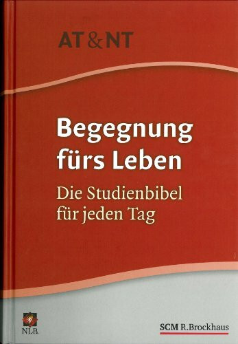 Begegnung fürs Leben AT & NT: Die Studienbibel für jeden Tag: Die Studienbibel für jeden Tag. Mit Erklärungstexten