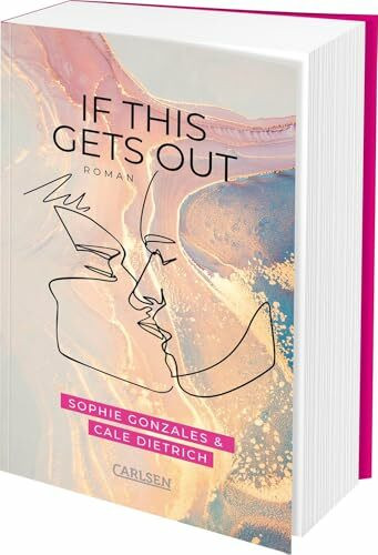 If This Gets Out: Friends-to-Lovers-Romance ab 14 – cool, gefühlvoll, engagiert