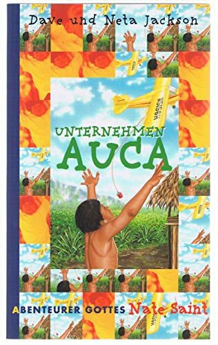 Nate Saint: Unternehmen Auca (Abenteurer Gottes)