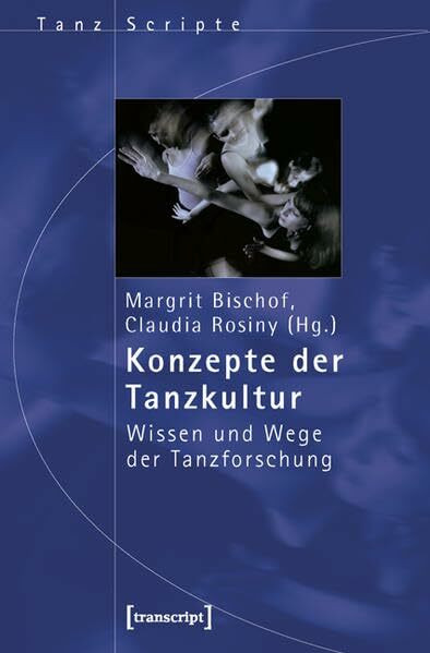 Konzepte der Tanzkultur: Wissen und Wege der Tanzforschung (TanzScripte)