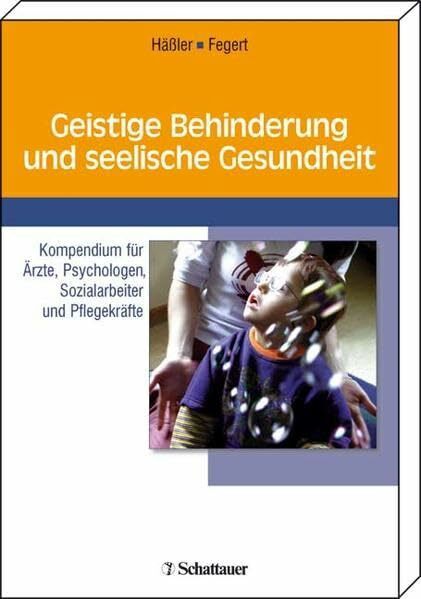 Geistige Behinderung und seelische Gesundheit: Kompendium für Ärzte, Psychologen, Sozialarbeiter und Pflegekräfte