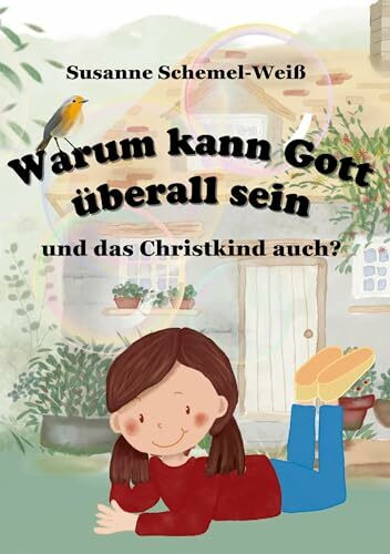 Warum kann Gott überall sein: und das Christkind auch