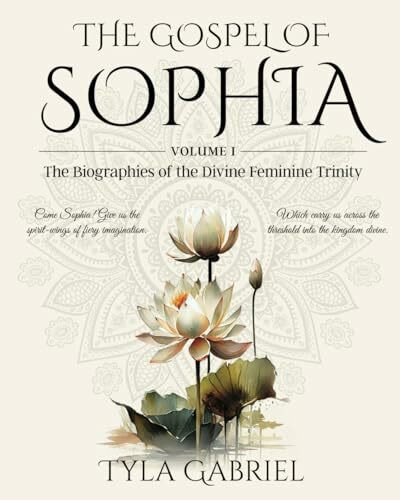 The Gospel of Sophia: The Biographies of the Divine Feminine Trinity (Gospel of Sophia Trilogy, Band 5)