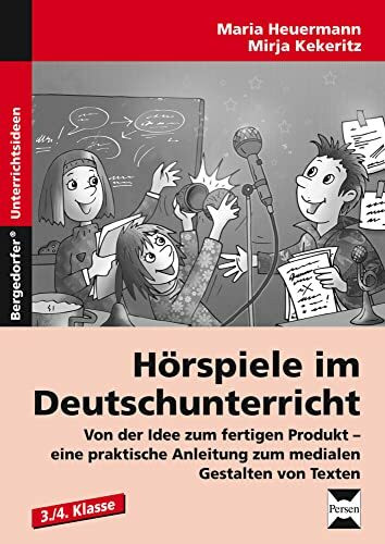 Hörspiele im Deutschunterricht: Von der Idee zum fertigen Produkt - eine prakti sche Anleitung zum medialen Gestalten von Texten (3. und 4. Klasse)