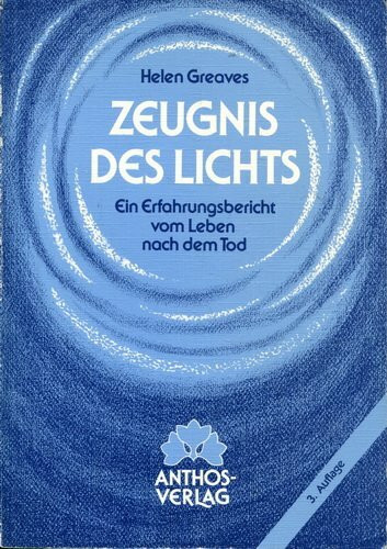 Zeugnis des Lichts: Ein Erfahrungsbericht vom Leben nach dem Tod