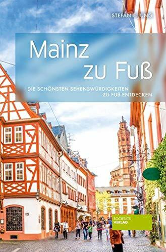 Mainz zu Fuß: Die schönsten Sehenswürdigkeiten zu Fuß entdecken