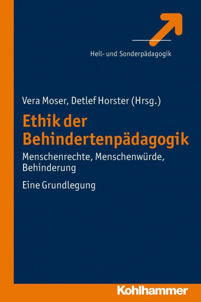 Ethik der Behindertenpädagogik: Menschenrechte, Menschenwürde, Behinderung. Eine Grundlegung