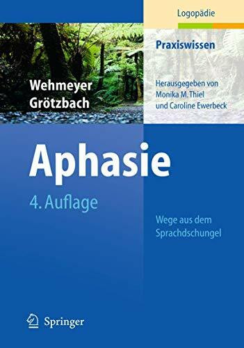 Aphasie: Wege aus dem Sprachdschungel (Praxiswissen Logopädie)