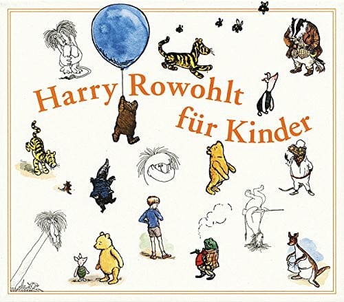 Harry Rowohlt für Kinder: Der Wind in den Weiden; Lafcadio, ein Löwe schießt zurück; Pu der Bär; Pu der Bär, Rückkehr in den Hundertsechzig-Morgen-Wald