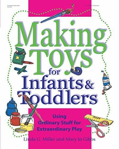Making Toys for Infants & Toddlers: Using Ordinary Stuff for Extraordinary Play (Making toys series)