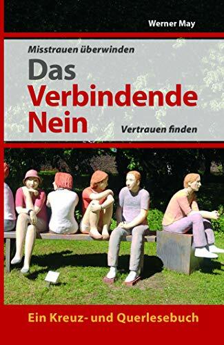 Das verbindende Nein.: Misstrauen überwinden, Vertrauen finden. Das verbindende Nein.: Misstrauen überwinden, Vertrauen finden.