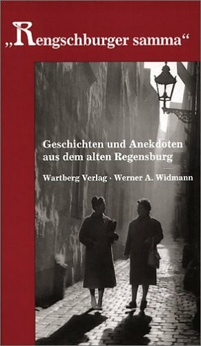 "Rengschburger samma" - Geschichten und Anekdoten aus dem alten Regensburg