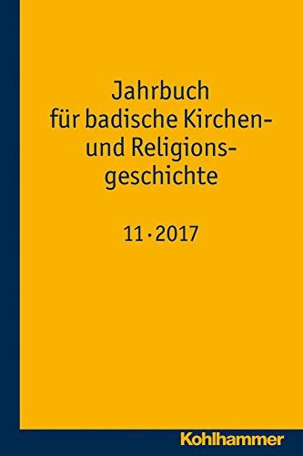 Jahrbuch für badische Kirchen- und Religionsgeschichte: Band 11 (2017) (Jahrbuch für badische Kirchen- und Religionsgeschichte, 11, Band 11)