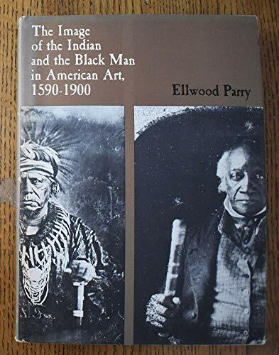 The Image of the Indian and the Black Man in American Art, 1590-1900 The Image of the Indian and the Black Man in American Art, 1590-1900