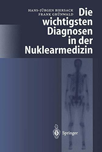 Die Wichtigsten Diagnosen in Der Nuklearmedizin (German Edition)
