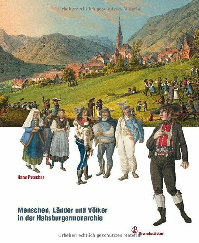 Alt Österreich - Menschen, Länder und Völker der Habsburgermonarchie 1790-1916: Menschen, Länder und Völker der Habsburgermonarchie. Erscheint ... vom 6. Mai bis 30. Oktober 2011