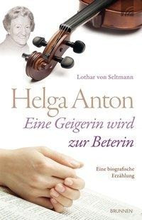 Helga Anton - eine Geigerin wird zur Beterin
