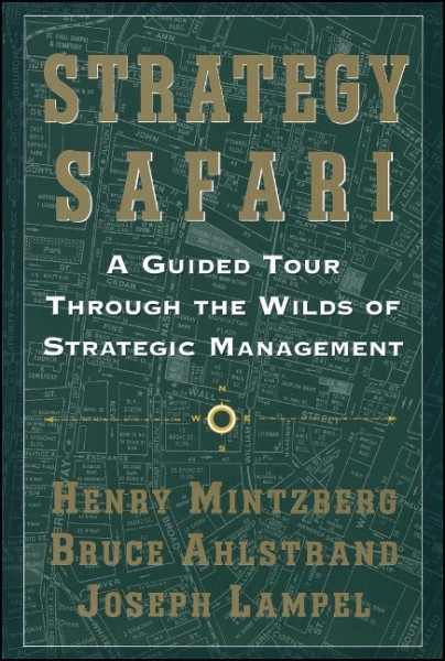 Strategy Safari: A Guided Tour Through the Wilds of Strategic Mangament