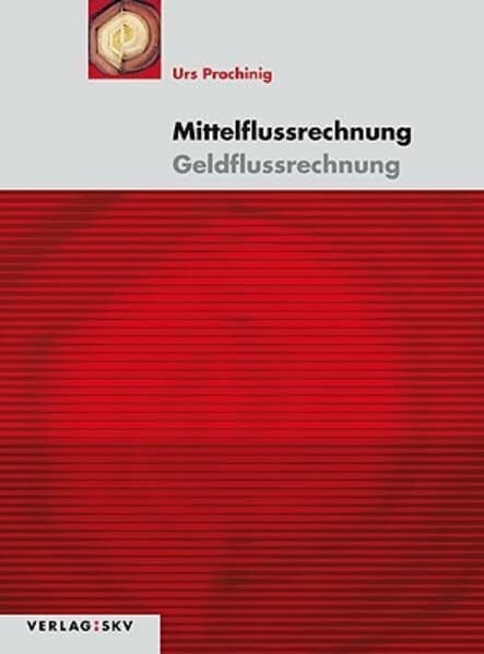 Mittelflussrechnung – Geldflussrechnung: Theorie und Aufgaben