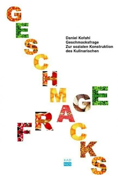 Geschmacksfrage. Zur sozialen Konstruktion des Kulinarischen (Kaleidogramme, Band 52)