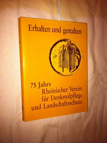 Erhalten und gestalten: 75 Jahre Rheinischer Verein für Denkmalpflege und Landschaftsschutz (Jahrbücher des Rheinischen Vereins für Denkmalpflege und Landschaftsschutz)