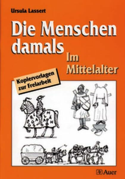 Die Menschen damals, Im Mittelalter: Kopiervorlagen zur Freiarbeit (3. bis 6. Klasse)