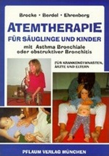 Atemtherapie für Säuglinge und Kinder mit Asthma bronchiale oder obstruktiver Bronchitis: Für Krankengymnasten, Ärzte und Eltern (Pflaum Physiotherapie)