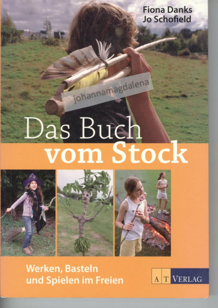 Das Buch vom Stock: Werken, Basteln und Spielen im Freien