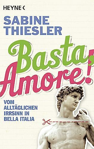 Basta, Amore!: Vom alltäglichen Irrsinn in Bella Italia