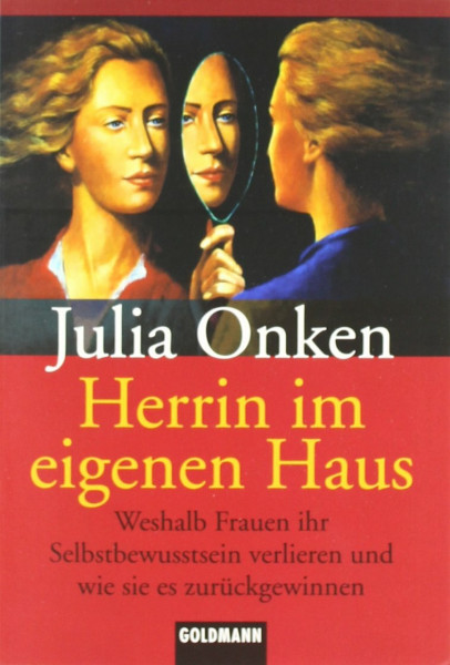 Herrin im eigenen Haus: Weshalb Frauen ihr Selbstbewusstsein verlieren und wie sie es zurückgewinnen
