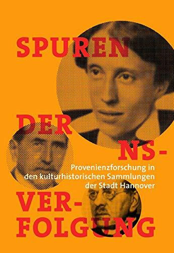 Spuren der NS-Verfolgung: Provenienzforschung in den kulturhistorischen Sammlungen der Stadt Hannover. Katalog zur Ausstellung im Museum August Kestner, Hannover 2019