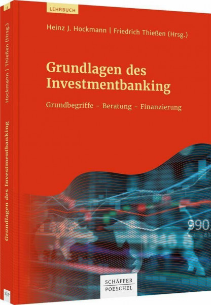 Grundlagen des Investmentbanking: Grundbegriffe - Beratung - Finanzierung