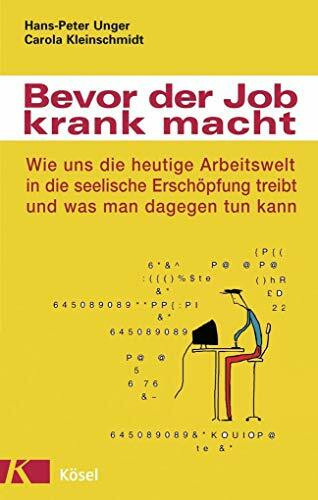 Bevor der Job krank macht: Wie uns die heutige Arbeitswelt in die seelische Erschöpfung treibt und was man dagegen tun kann