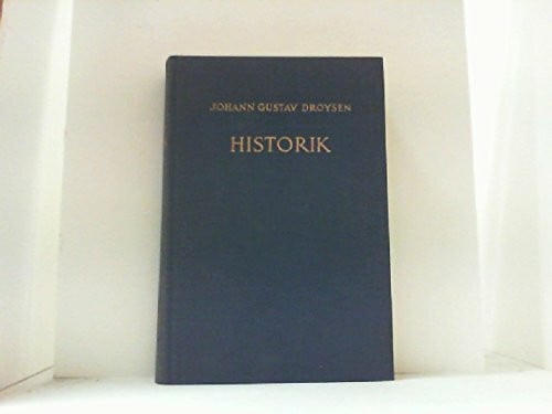 Historik. Vorlesungen über Enzyklopädie und Methodologie der Geschichte