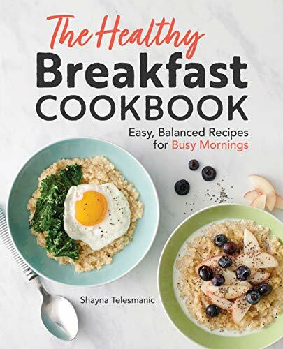The Healthy Breakfast Cookbook: Easy, Balanced Recipes for Busy Mornings The Healthy Breakfast Cookbook: Easy, Balanced Recipes for Busy Mornings