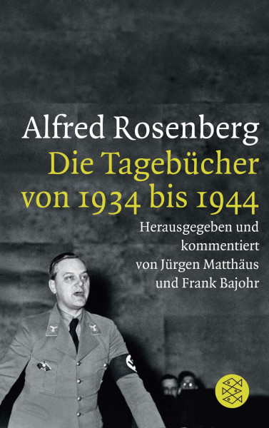 Alfred Rosenberg: Die Tagebücher von 1934 bis 1944 (Die Zeit des Nationalsozialismus – »Schwarze Reihe«)