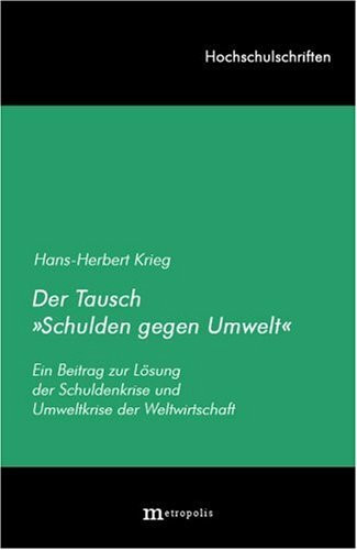 Der Tausch "Schulden gegen Umwelt": Ein Beitrag zur Lösung der Schuldenkrise und Umweltkrise der Weltwirtschaft