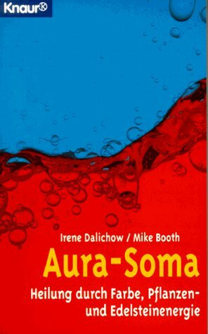 Aura-Soma: Heilung durch Farbe, Pflanzen- und Edelsteinenergie (Knaur Taschenbücher. Esoterik)