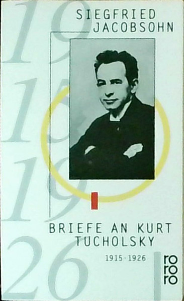 Briefe an Kurt Tucholsky 1915 - 1926: "Der beste Brotherr dem schlechtesten Mitarbeiter"