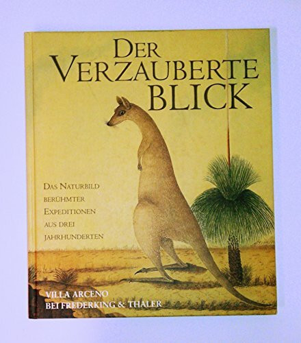 Der Verzauberte Blick: Das Naturbild berühmter Expeditionen aus drei Jahrhunderten