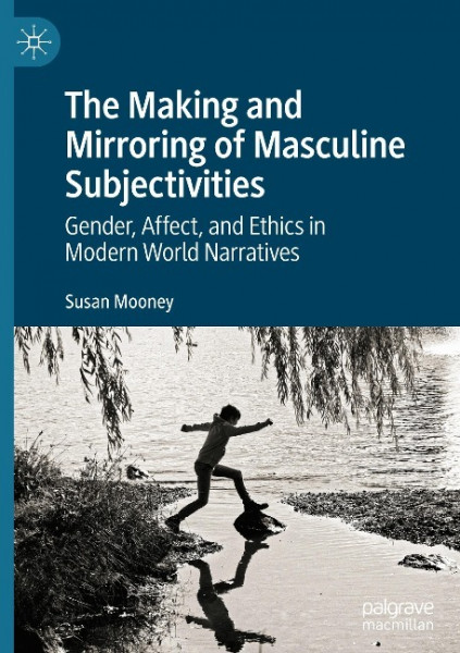 The Making and Mirroring of Masculine Subjectivities