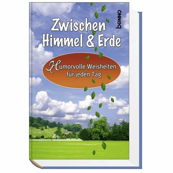 Zwischen Himmel & Erde: Humorvolle Weisheiten für jeden Tag